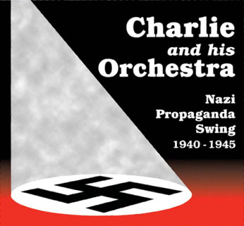 (image for) CHARLIE AND HIS ORCHESTRA - Nazi Propaganda